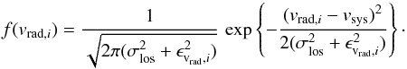 \appendix \setcounter{section}{4} \begin{equation} f(v_{\mathrm{rad},i}) = \frac{1}{\sqrt{2\pi(\sigma_\mathrm{los}^2+\epsilon_{\mathrm{v_{rad}},i}^2)}}\,\exp\left\{-\frac{(v_{\mathrm{rad},i}-v_\mathrm{sys})^2}{2(\sigma_\mathrm{los}^2+\epsilon_{\mathrm{v_{rad}},i}^2)}\right\}\cdot \label{eq:vel_distribution} \end{equation}