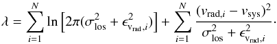 \appendix \setcounter{section}{4} \begin{equation} \label{eq:lambda_stat} \lambda = \sum_{i=1}^N \ln \left[ 2\pi(\sigma_\mathrm{los}^2+\epsilon_{\mathrm{v_{rad}},i}^2) \right] + \sum_{i=1}^N \frac{(v_{\mathrm{rad,}i}-v_\mathrm{sys})^2}{\sigma_\mathrm{los}^2+\epsilon_{\mathrm{v_{rad}},i}^2}\cdot \end{equation}