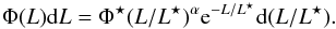 \begin{equation} \Phi(L){\rm d}L = \Phi^{\star}(L/L^{\star})^{\alpha} {\rm e}^{-L/L^{\star}} {\rm d}(L/L^{\star}). \end{equation}