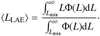 \begin{equation} \avg{L_{\rm LAE}} = {{\int_{L_{\rm min}}^\infty\!L \Phi(L) {\rm d}L} \over {\int_{L_{\rm min}}^\infty\!\Phi(L) {\rm d}L}}\cdot \end{equation}