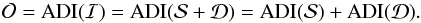 \begin{equation} \mathcal{O} = \mathrm{ADI}(\mathcal{I}) = \mathrm{ADI}(\mathcal{S}+\mathcal{D}) = \mathrm{ADI}(\mathcal{S}) + \mathrm{ADI}(\mathcal{D}). \end{equation}