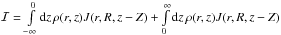 \hbox{$\mathcal{I}=\int\limits_{-\infty}^{0} \ud{z}\, \rho(r,z)J(r,R,z-Z)+\int\limits_{0}^{\infty} \ud{z}\, \rho(r,z)J(r,R,z-Z)$}