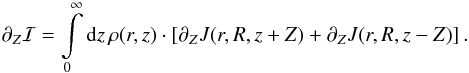 \appendix \setcounter{section}{0} \begin{eqnarray*} \partial_Z\mathcal{I}=\int\limits_{0}^{\infty} \ud{z}\, \rho(r,z)\cdot\sq{\partial_ZJ(r,R,z+Z)+\partial_ZJ(r,R,z-Z)}. \end{eqnarray*}