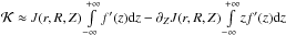 \hbox{$\mathcal{K}\approx J(r,R,Z)\int\limits_{-\infty}^{+\infty}f'(z)\ud{z}- \partial_ZJ(r,R,Z)\int\limits_{-\infty}^{+\infty}zf'(z)\ud{z}$}