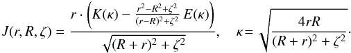 \begin{eqnarray*} J(r,R,\zeta)=\frac{r\cdot\br{K(\kappa)-\frac{r^2-R^2+\zeta^2}{(r-R)^2+\zeta^2}\,E(\kappa)}}{\sqrt{(R+r)^2+\zeta^2}} ,\quad \kappa\!=\!\sqrt{\frac{4rR}{(R+r)^2+\zeta^2}}\cdot \end{eqnarray*}