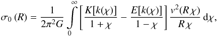 \begin{eqnarray} \label{dysk_sigma} \sigma_0\br{R}=\frac{1}{2\pi^2G}\int\limits_{0}^{\infty} \sq{ \frac{K\!\sq{k(\chi)}}{1+\chi}- \frac{E\!\sq{k(\chi)}}{1-\chi}}\frac{v^2\!\br{R\,\chi}}{R\,\chi}\,{\ud{\chi},} \end{eqnarray}