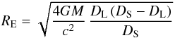 \begin{eqnarray*} R_{\rm E}=\sqrt{\frac{4GM}{c^2}\,\frac{D_{\rm L}\,(D_{\rm S}-D_{\rm L})}{D_{\rm S}}} \end{eqnarray*}