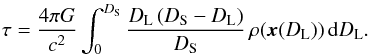 \begin{eqnarray} \label{eq:tau} \tau=\frac{4\pi G}{c^2}\int_{0}^{D_{\rm S}}\frac{D_{\rm L}\,(D_{\rm S}-D_{\rm L})}{D_{\rm S}}\,\rho(\vec{x}(D_{\rm L}))\,\mathrm{d}D_{\rm L}. \end{eqnarray}