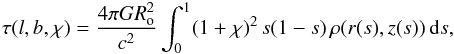 \begin{eqnarray} \label{optical_depth_blchi} \tau(l,b,\chi)=\frac{4\pi G\rsun^2}{c^2}\int_{0}^{1}(1+\chi)^2\,s(1-s)\,\rho(r(s),z(s))\,\mathrm{d}s, \end{eqnarray}