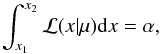 \begin{equation} \int_{x_1}^{x_2}{\cal L}(x|\mu){\rm d}x=\alpha, \end{equation}