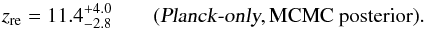 \begin{equation} z_{\rm re} = 11.4^{+4.0}_{-2.8} \qquad (\plancko,\text{MCMC~posterior}). \end{equation}
