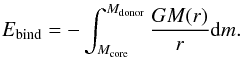 \begin{eqnarray} E_{\rm bind}=-\int_{M_{\rm core}}^{M_{\rm donor}}\frac{GM(r)}{r}{\rm d}m. \label{exact} \end{eqnarray}
