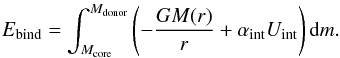 \begin{eqnarray} E_{\rm bind}=\int_{M_{\rm core}}^{M_{\rm donor}}\left(-\frac{GM(r)}{r}+ \alpha_{\rm int}U_{\rm int}\right){\rm d}m. \label{exactUint} \end{eqnarray}