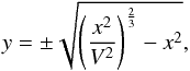 \begin{equation} y = \pm\sqrt{\left(\frac{x^2}{V^2}\right)^\frac{2}{3}-x^2}, \label{elos} \end{equation}