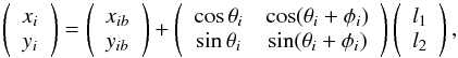 \begin{equation} \label{DynamicModel} \left( {\begin{array}{*{20}c} {x_i } \\ {y_i } \\ \end{array}} \right) = \left( {\begin{array}{*{20}c} {x_{ib} } \\ {y_{ib} } \\ \end{array}} \right) + \left( {\begin{array}{*{20}c} {\cos\theta_{i} } & {\cos(\theta_{i} + \phi_{i} )} \\ {\sin\theta_{i} } & {\sin(\theta_{i} + \phi_{i} )} \\ \end{array}} \right)\left( {\begin{array}{*{20}c} {l_1 } \\ {l_2 } \\ \end{array}} \right), \end{equation}