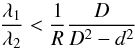 \begin{equation} \frac{{\lambda _1 }}{{\lambda _2 }} < \frac{1}{R}\frac{D}{{D^2 - d^2 }} \end{equation}