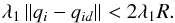 \begin{equation} \lambda _1 \left\| {q_i - q_{id} } \right\| <2 \lambda _1 R. \end{equation}