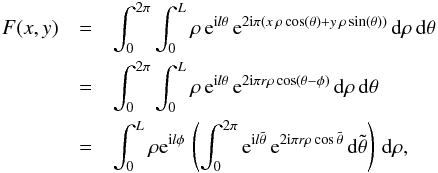 \begin{eqnarray} \label{Eq6bis} F(x,y) &=& \int_{0}^{2\pi} \int_{0}^{L} \rho \, {\rm e}^{{\rm i} l \theta} \, {\rm e}^{2 {\rm i} \pi (x \, \rho \cos(\theta) + y \, \rho \sin(\theta))} \, {\rm d}\rho \, {\rm d}\theta \nonumber\\ &=& \int_{0}^{2\pi} \int_{0}^{L} \rho \, {\rm e}^{{\rm i} l \theta} \, {\rm e}^{2 {\rm i} \pi r \rho \cos(\theta-\phi)} \, {\rm d}\rho \, {\rm d}\theta \nonumber\\ &=& \int_{0}^{L} \rho {\rm e}^{{\rm i} l \phi} \, \left( \int_{0}^{2\pi} {\rm e}^{{\rm i} l \tilde{\theta}} \, {\rm e}^{2 {\rm i} \pi r \rho \cos{\tilde{\theta}}} \, {\rm d}\tilde{\theta} \right) \, {\rm d}\rho, \end{eqnarray}