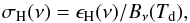 \begin{equation} \label{eq:dust_opacity} \sigma_{\rm H}(\nu) = \epsilon_{\rm H}(\nu) / B_\nu(T_{\rm d}), \end{equation}