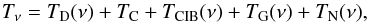 \begin{equation} T_\nu = {T_{\rm D}}(\nu) + {T_{\rm C}} + {T_{\rm CIB}}(\nu) + {T_{\rm G}}(\nu) + {T_{\rm N}}(\nu), \label{eq:4} \end{equation}