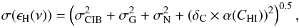 \begin{equation} \sigma (\epsilon_{\rm H}(\nu)) = \left(\sigma_{\rm CIB}^2 +\sigma_{\rm G}^2 + \sigma_{\rm N}^2 + (\delta_{\rm C} \times \alpha (C_{\rm HI}))^2\right)^{0.5}, \label{eq:7} \end{equation}