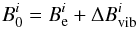 \begin{equation} B_0^i = B_{\rm e}^i + \Delta B_{\rm vib}^i \; \end{equation}
