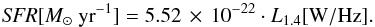 \begin{equation} \mathit{SFR}[M_{\sun}~\mathrm{yr}^{-1}] = 5.52\,\times\, 10^{-22} \cdot L_{1.4}[\mathrm{W/Hz}]. \end{equation}