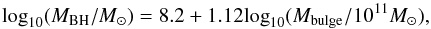 \begin{equation} {\rm log}_{10}(M_{\rm BH}/M_{\odot}) = 8.2 + 1.12 {\rm log}_{10}(M_{\rm bulge}/10^{11} M_{\odot}), \label{eq:mbh} \end{equation}