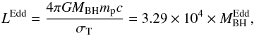 \begin{equation} L^{\rm Edd}=\frac{4\pi {\it GM}_{\rm BH}m_{\rm p}c}{\sigma_{\rm T}}=3.29\times10^{4}\times M_{\rm BH}^{\rm Edd}, \label{eq:ledd} \end{equation}