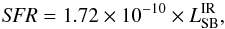 \begin{equation} \textit{SFR} = 1.72 \times 10^{-10} \times L^{\rm IR}_{\rm SB}, \label{eq:sfr} \end{equation}