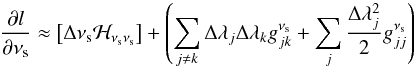 \appendix \setcounter{section}{2} \begin{equation} \frac{{\partial} l}{\partial {\nu_{\rm s}}} \approx \left[\Delta \nu_{\rm s} {\cal H}_{\nu_{\rm s} \nu_{\rm s}}\right]+\left(\sum_{j \ne k}\Delta \lambda_j \Delta \lambda_k g_{jk}^{\nu_{\rm s}} + \sum_{j} \frac{\Delta \lambda_j^2}{2} g_{jj}^{\nu_{\rm s}}\right) \label{b20} \end{equation}