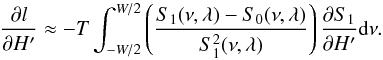\appendix \setcounter{section}{2} \begin{equation} \frac{{\partial} l}{\partial H'}\approx-T\int_{-W/2}^{W/2} \left(\frac{S_{1}(\nu,\lambda)-S_{0}(\nu,\lambda)}{S_{1}^2(\nu,\lambda)}\right)\frac{{\partial} S_{1}}{\partial H'}{\rm d}\nu. \label{b25} \end{equation}