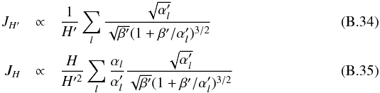 \appendix \setcounter{section}{2} \begin{eqnarray} J_{H'} &\propto& \frac{1}{H'} \sum_{l} \frac{\sqrt{\alpha'_{l}}}{\sqrt{\beta'}(1+\beta'/\alpha'_{l})^{3/2}} \\ J_{H} &\propto& \frac{H}{H'^2}\sum_{l} \frac{\alpha_{l}}{\alpha'_{l}} \frac{\sqrt{\alpha'_{l}}}{\sqrt{\beta'}(1+\beta'/\alpha'_{l})^{3/2}} \end{eqnarray}