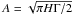 \hbox{$A=\sqrt{\pi H \Gamma /2}$}