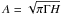 \hbox{$A=\sqrt{\pi \Gamma H}$}