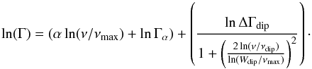 \begin{equation} \ln(\Gamma)=(\alpha \ln(\nu/\nu_{\max})+\ln \Gamma_{\alpha})+\left(\frac{\ln \Delta \Gamma_{\rm dip}}{1+\left(\frac{2\ln(\nu/\nu_{\rm dip})}{\ln (W_{\rm dip}/\nu_{\rm max})}\right)^2}\right)\cdot \label{Eq_fit} \end{equation}