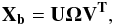 \begin{eqnarray} \rm \bf X_b = U\Omega V^{T}, \end{eqnarray}