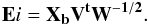 \begin{eqnarray} \rm {\bf E}{\it i} = {\bf X_{b}V^{t}W^{-1/2}}. \end{eqnarray}