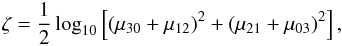\begin{eqnarray} \zeta = \frac{1}{2} \log_{10} \left[(\mu_{30}+\mu_{12})^2+(\mu_{21}+\mu_{03})^2\right] , \end{eqnarray}
