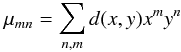 \begin{eqnarray} \mu_{mn}=\sum_{n, m} d(x,y) x^m y^n \end{eqnarray}