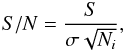 \begin{eqnarray} S/N = \frac{S}{\sigma\sqrt{N_i} },\label{SNR} \end{eqnarray}