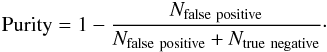 \begin{eqnarray} {\rm Purity} = 1-\frac{N_{\rm false\ positive}}{N_{\rm false\ positive} + N_{\rm true\ negative}}\cdot \label{equation:purity} \end{eqnarray}
