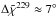 \hbox{$\Delta \tilde{\chi}^{\rm{229}}\approx7^{\circ}$}