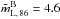 \hbox{$\tilde{m}_{\rm{L,\,86}}^{\rm{B}}=4.6$}