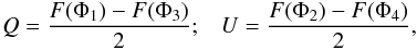\begin{eqnarray} \label{stokes} Q=\frac{F(\Phi_{1})-F(\Phi_{3})}{2} ; \,\,\,\,\, U=\frac{F(\Phi_{2})-F(\Phi_{4})}{2}, \end{eqnarray}