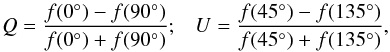 \begin{eqnarray} Q=\frac{f(0^{\circ})-f(90^{\circ})}{f(0^{\circ})+f(90^{\circ})}; \,\,\,\,\, U=\frac{f(45^{\circ})-f(135^{\circ})}{f(45^{\circ})+f(135^{\circ})}, \end{eqnarray}