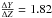\hbox{$\tfrac{\Delta Y}{\Delta Z} = 1.82$}