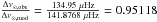 \hbox{$\frac{\Delta \nu_{\sun, \mathrm{obs}}}{\Delta \nu_{\sun, \mathrm{mod}}} = \frac{134.95 \ \mu\hertz}{141.8768 \ \mu\hertz} = 0.95118$}