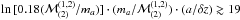 \hbox{$\ln{[0.18(\mathcal{M}^{(1,2)}_{(2)}/m_a)]} \cdot (m_a/\mathcal{M}^{(1,2)}_{(2)}) \cdot (a/\delta z) \gtrsim 19$}