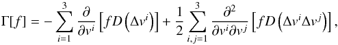 \begin{equation} \Gamma[f] = - \sum_{i=1}^3 \frac{\partial}{\partial v^i} \left[f D\left(\Delta v^i\right)\right] + \frac{1}{2} \sum_{i,j=1}^3 \frac{\partial^2}{\partial v^i \partial v^j} \left[f D\left(\Delta v^i \Delta v^j\right)\right], \label{gamma} \end{equation}